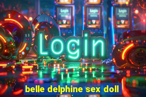 belle delphine sex doll